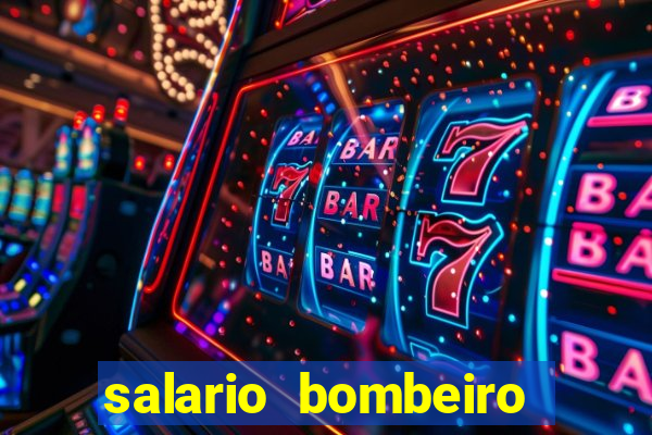salario bombeiro militar bahia